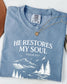 He restores my Soul Comfort Color T Shirt